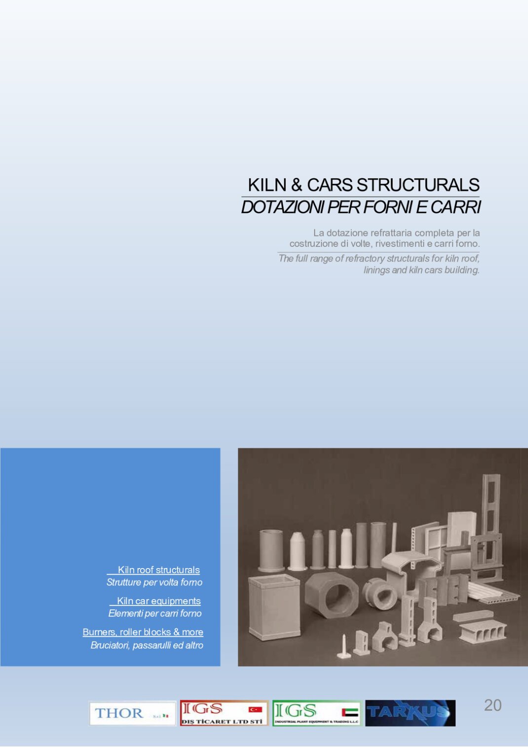 The full range of refractory structurals for kiln roof,<br />linings and kiln cars building.