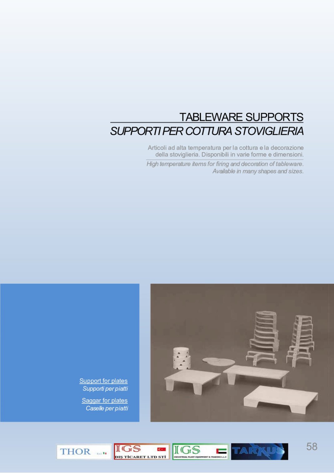 High temperature items for firing and decoration of tableware. Available in many shapes and sizes.